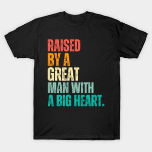 Raised By A Great Man With A Big Heart  Fathers Day T-Shirt